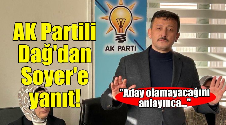 AK Partili Dağ'dan Soyer'e yanıt!