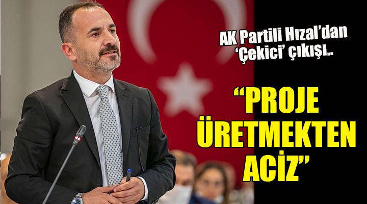 AK Partili Hızal'dan 'Çekici' çıkışı... 