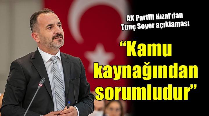 AK Partili Hızal'dan Tunç Soyer açıklaması