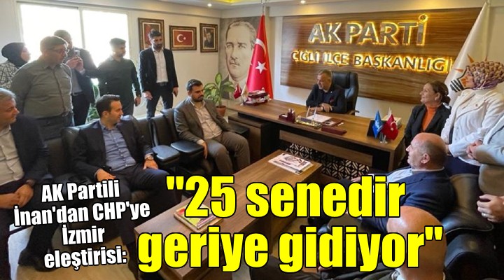 AK Partili İnan: ''25 senedir İzmir geriye gitti''