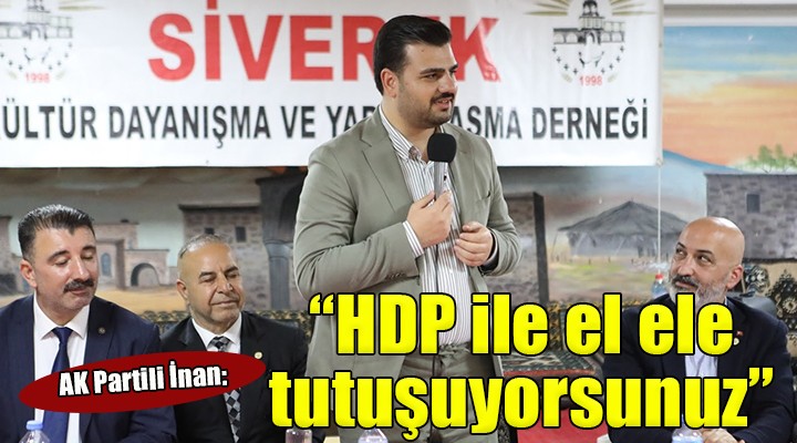AK Partili İnan: 'Karanlıkta HDP ile el ele tutuşuyorsunuz'