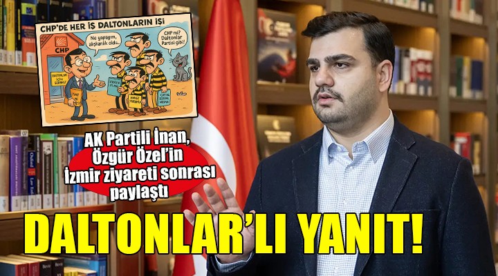 AK Partili İnan'dan CHP lideri Özel'e Daltonlar paylaşımlı yanıt!