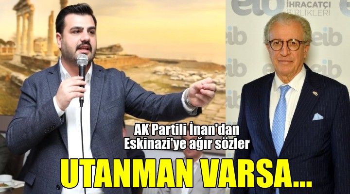 AK Partili İnan'dan Eskinazi'ye ağır sözler! Utanman varsa...