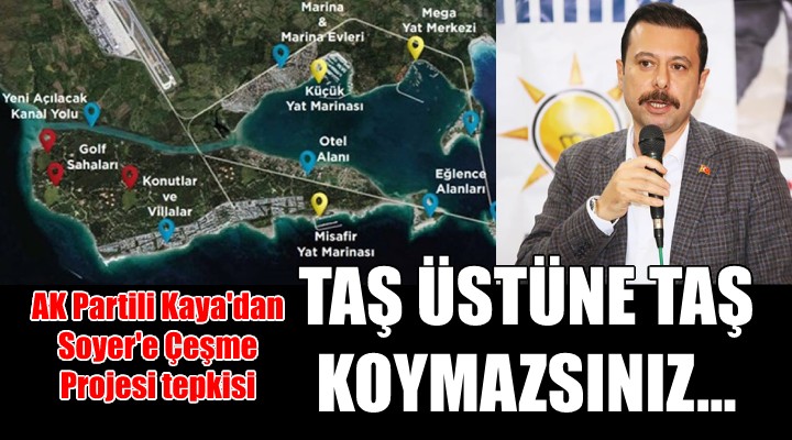 AK Partili Kaya'dan Çeşme projesine destek, Soyer'e tepki!