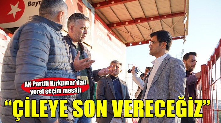 AK Partili Kırkpınar: ''Bayraklı'da çileye son vereceğiz''