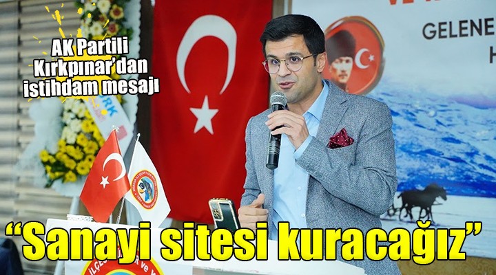 AK Partili Kırkpınar: ''Bayraklı'ya sanayi sitesi kuracağız''