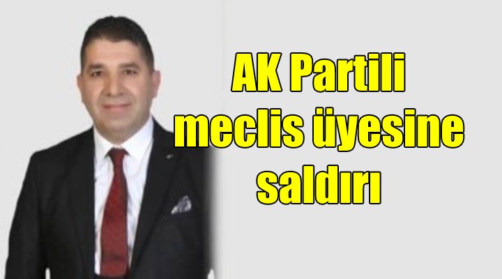 AK Partili Meclis üyesine saldırı