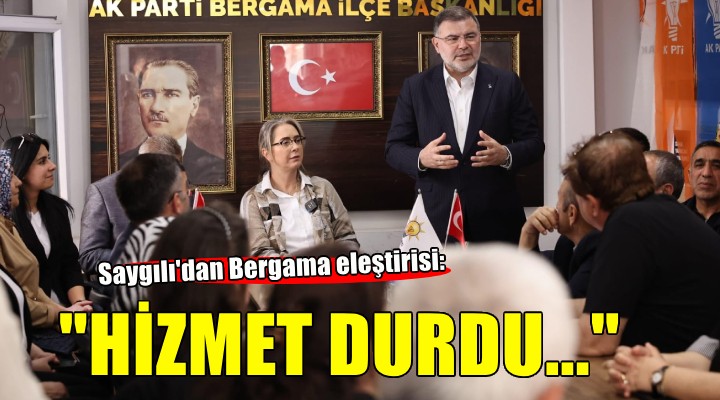 AK Partili Saygılı: Bergama'da hizmet durma noktasına geldi!