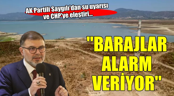 AK Partili Saygılı: ''İzmirimiz'in barajları alarm veriyor''