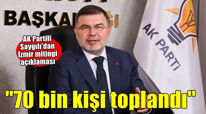 AK Partili Saygılı: Toplanan kalabalık 70 bin civarıyla sınırlı kaldı