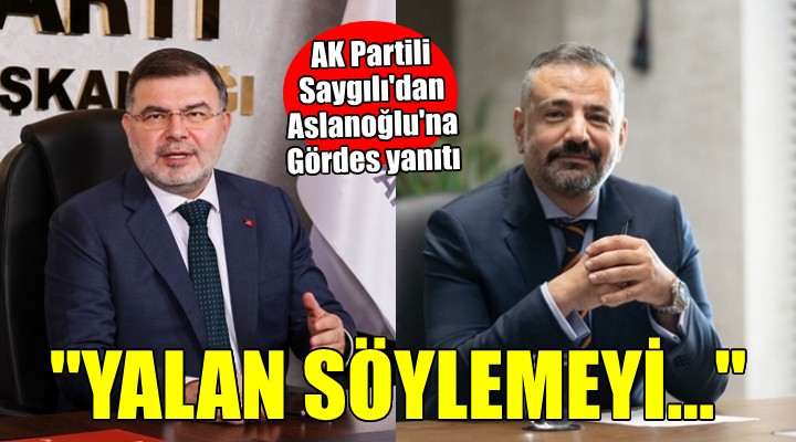 AK Partili Saygılı'dan Aslanoğlu'na Gördes Barajı yanıtı...