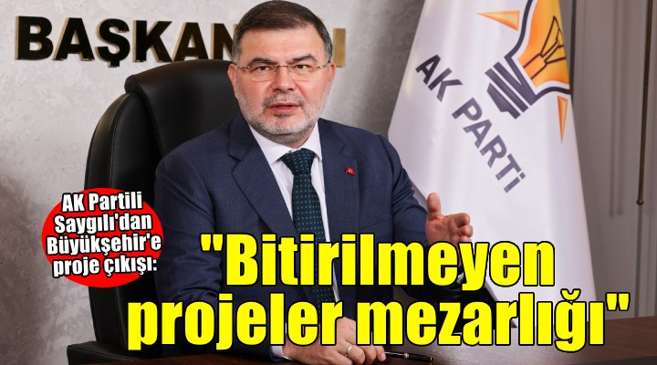 AK Partili Saygılı'dan Büyükşehir'e 'proje' çıkışı: Güzel İzmir'imiz ne yazık ki bitirilemeyen projeler mezarlığına döndü!