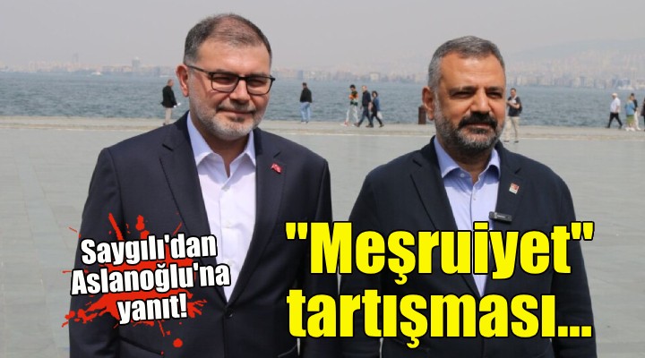 AK Partili Saygılı'dan CHP'li Aslanoğlu'na ''meşruiyet'' yanıtı!