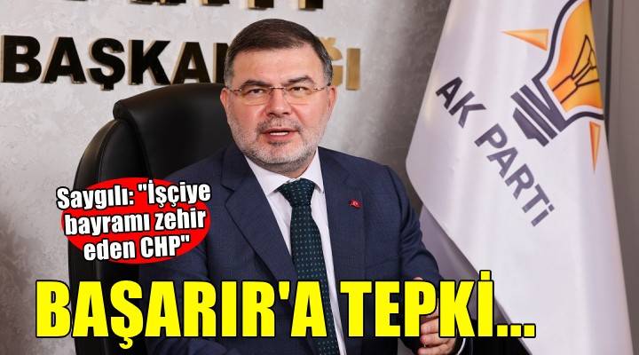 AK Partili Saygılı'dan CHP'li Başarır'a tepki: İşçiye bayramı zehir eden CHP'dir''