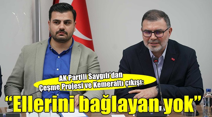 AK Partili Saygılı'dan Çeşme Projesi ve Kemeraltı çıkışı: 