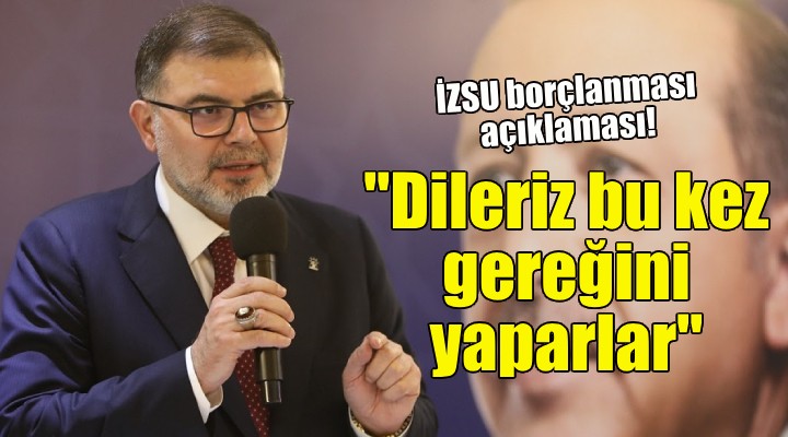 AK Partili Saygılı'dan İZSU borçlanması açıklaması!