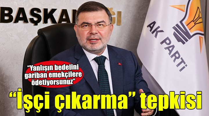 AK Partili Saygılı'dan 'İşçi çıkarma' tepkisi...