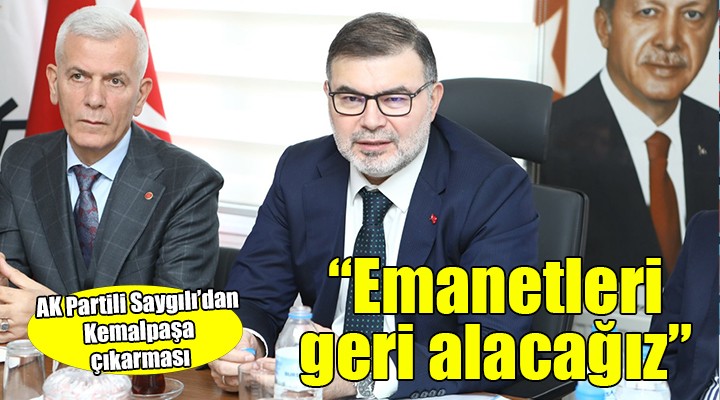 AK Partili Saygılı'dan Kemalpaşa çıkarması...