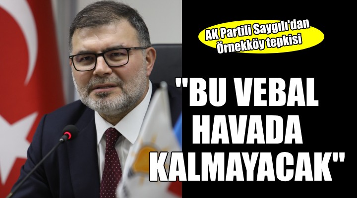 AK Partili Saygılı'dan Örnekköy tepkisi: 