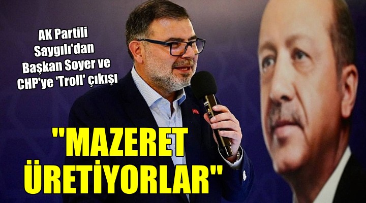 AK Partili Saygılı'dan 'Troll' çıkışı: Mazeret üretiyorlar!