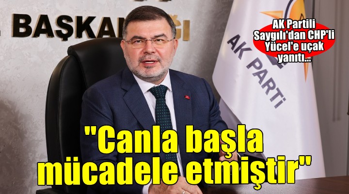 AK Partili Saygılı'dan, ''Yangın söndürme uçakları ortada'' yok diyen CHP sözcüsü Yücel'e yanıt!