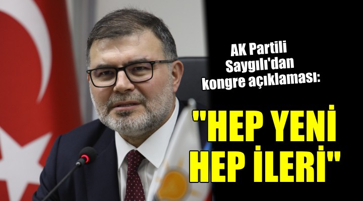 AK Partili Saygılı'dan kongre öncesi açıklama: 