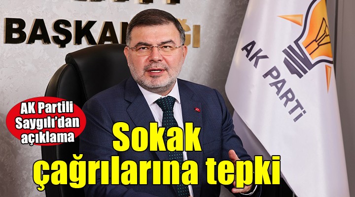 AK Partili Saygılı'dan sokak çağrılarına tepki!