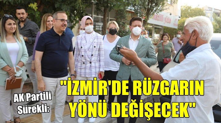 AK Partili Sürekli: İzmir'de rüzgarın yönü değişecek!
