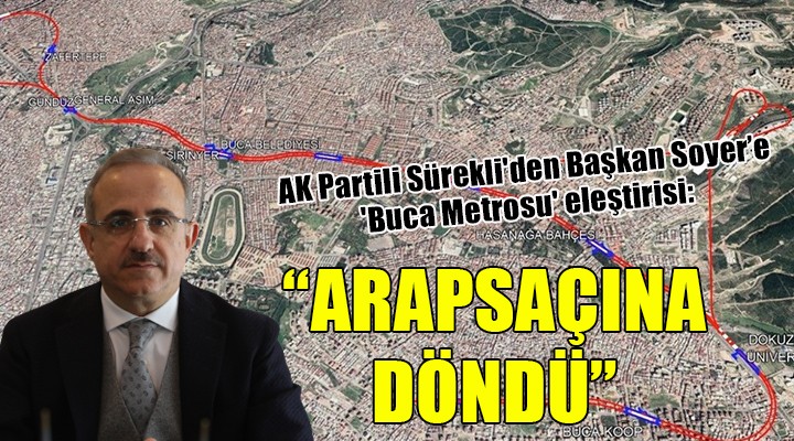 AK Partili Sürekli'den 'Buca Metrosu' eleştirisi: ARAPSAÇINA DÖNDÜ