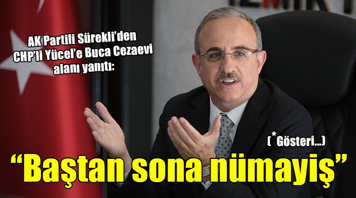 AK Partili Sürekli'den CHP'li Yücel'e Buca Cezaevi alanı yanıtı!