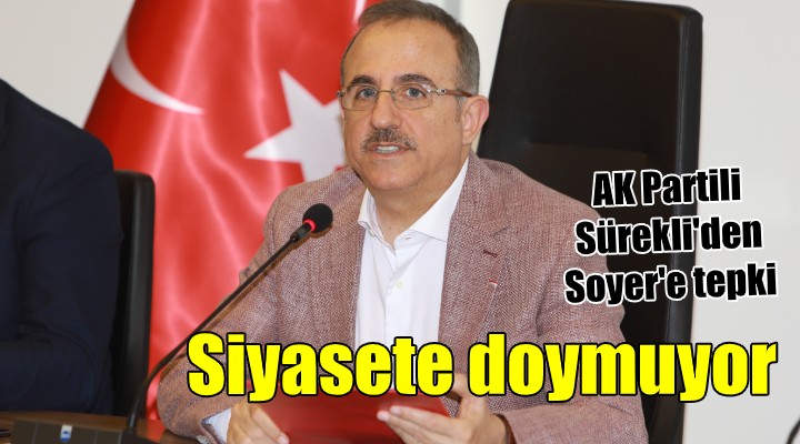 AK Partili Sürekli'den Soyer'e tepki! Siyasete doymuyor