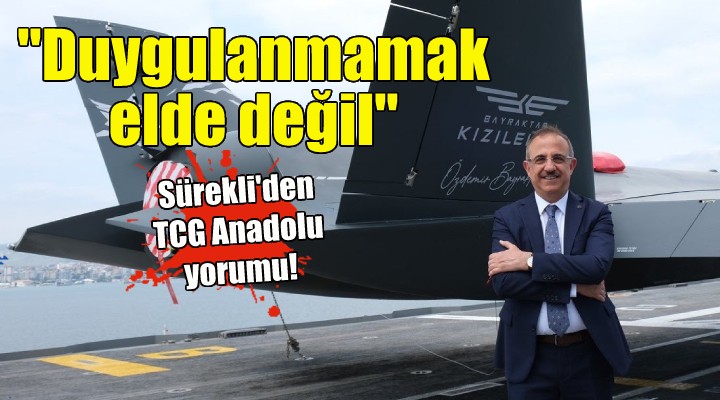 AK Partili Sürekli'den TCG Anadolu yorumu!