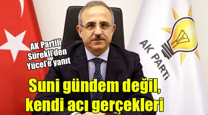 AK Partili Sürekli'den Yücel'e yanıt... Suni gündem değil, kendi acı gerçekleri