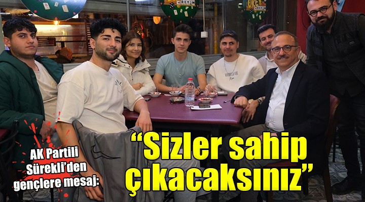 AK Partili Sürekli'den gençlere mesaj: ''Kazanımlara siz sahip çıkacaksınız''