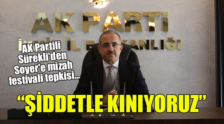 AK Partili Sürekli'den mizah festivali tepkisi... 'ŞİDDETLE KINIYORUZ'