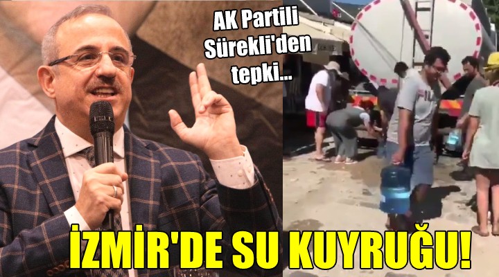 AK Partili Sürekli'den tepki...  İZMİR'DE SU KUYRUĞU!