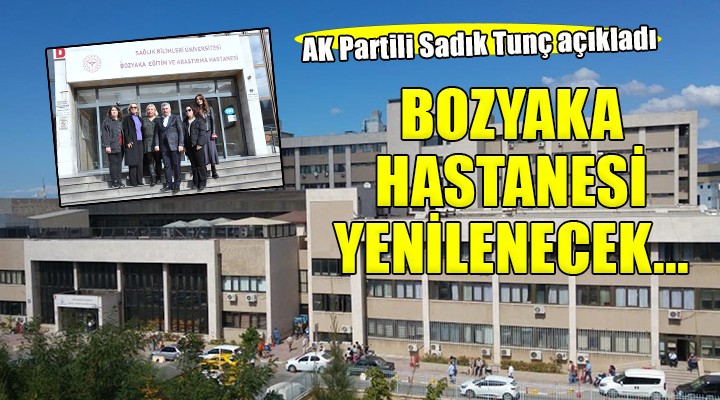 AK Partili Tunç: ''Bozyaka Hastanesi yenilenecek''