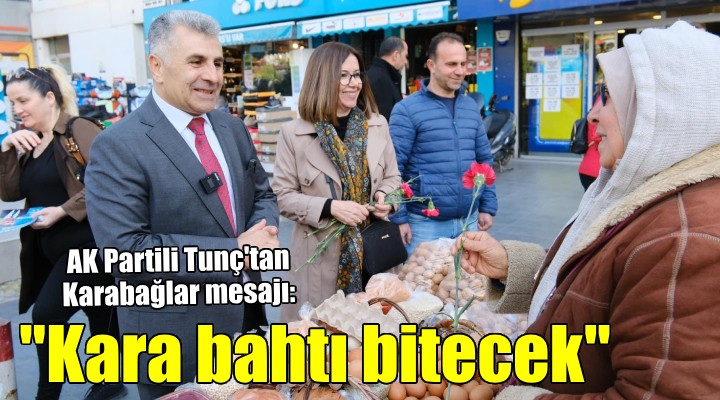 AK Partili Tunç: ''Karabağlar'ın kara bahtı son bulacak''