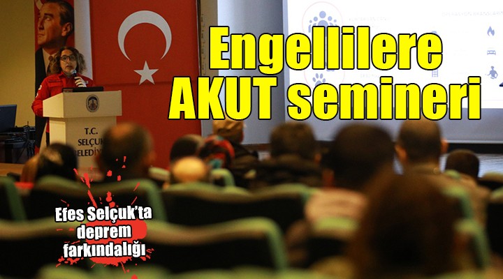 AKUT'tan engellilere yönelik deprem semineri