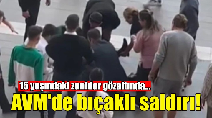 AVM'de güvenlik görevlisi bıçaklandı... 15 yaşındaki zanlılar gözaltında!