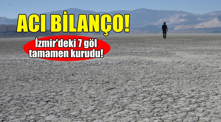 Acı bilanço... İzmir'deki 7 göl tamamen kurudu!