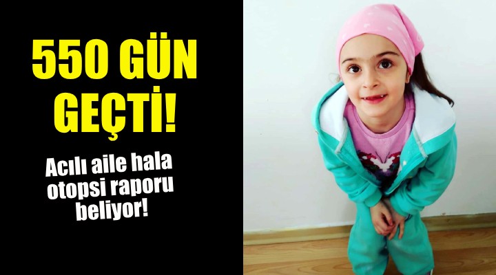 Acılı aile 550 gündür otopsi raporunu bekliyor!