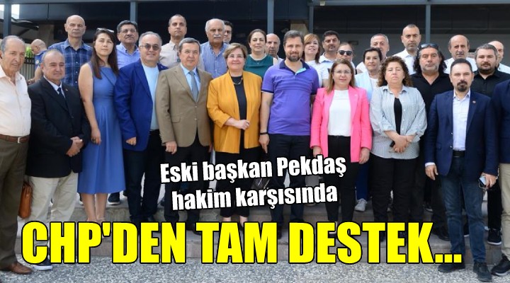 Adalet Yürüyüşü'ne ikram aracı gönderdiği için yargılanan Pekdaş'a CHP'den tam destek!