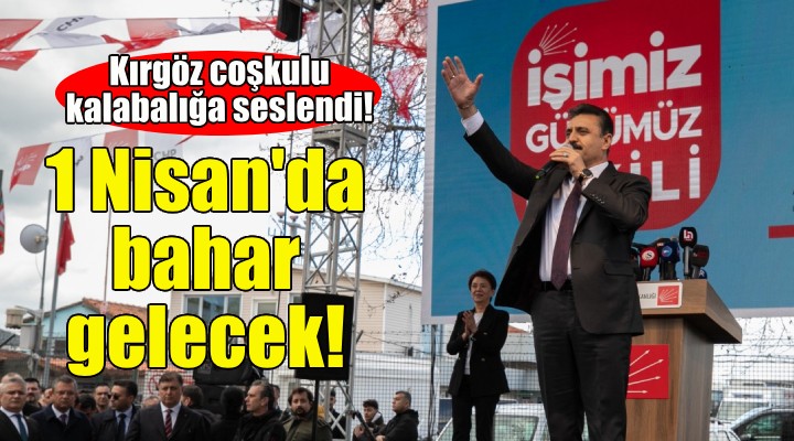 Adil Kırgöz: 1 Nisan'da İzmir'e bahar gelecek!