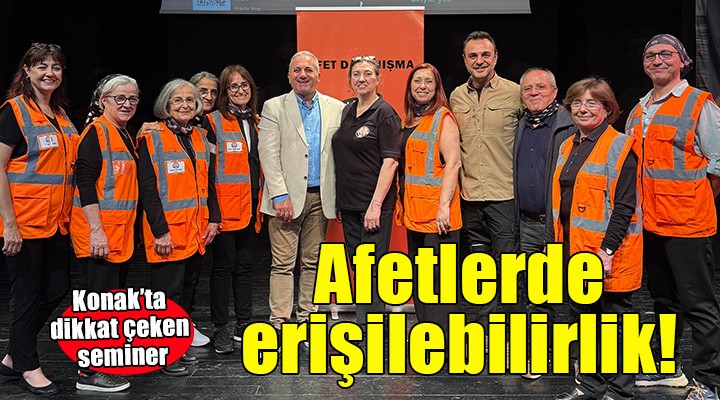 Afetlerde erişilebilirliğin önemine Konak'ta dikkat çekildi