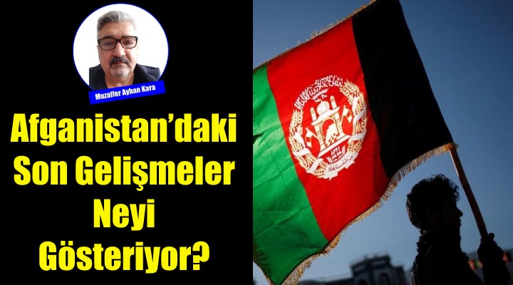 Afganistan'daki Son Gelişmeler Neyi Gösteriyor?