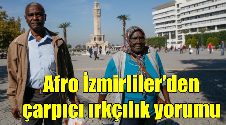 Afro İzmirli'den çarpıcı ırkçılık yorumu