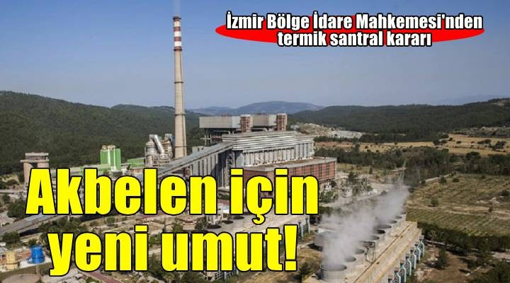 Akbelen için yeni umut: Yargıdan termik santral kararı