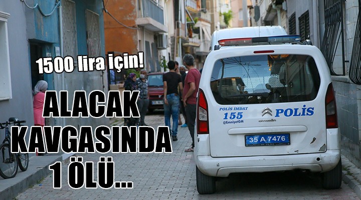 Alacak kavgasında 1 ölü...