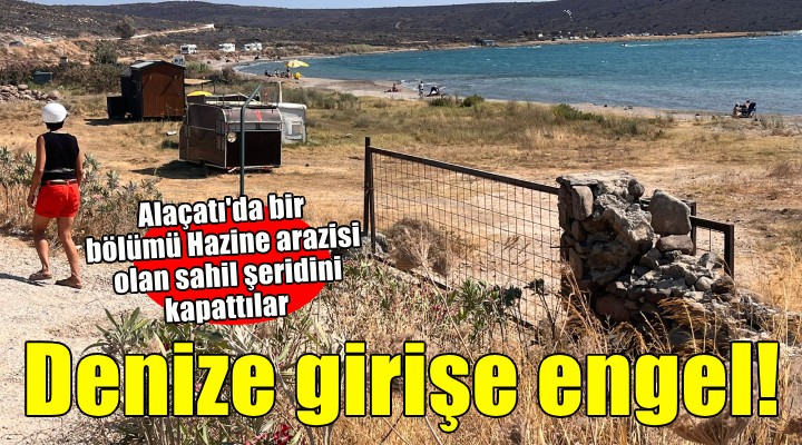 Alaçatı'da denize giriş yolunu demir kapı ve çit ile kapattılar!